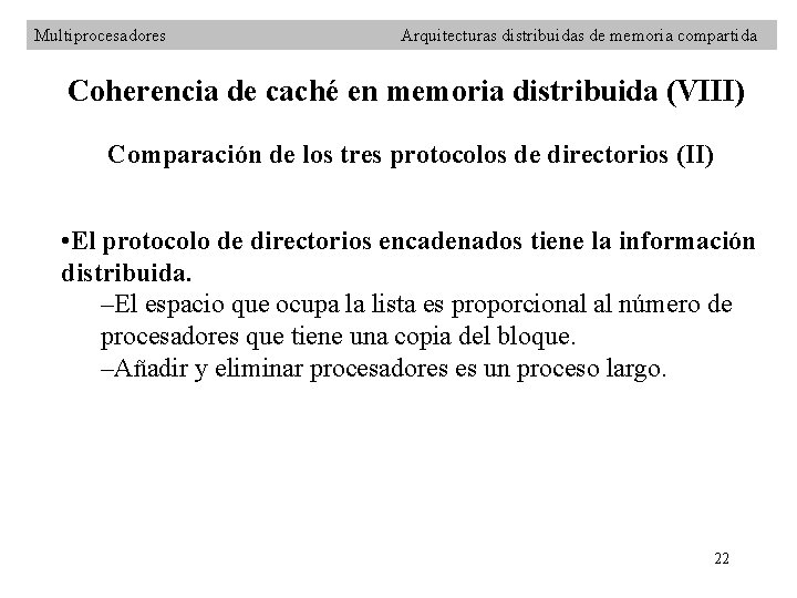 Multiprocesadores Arquitecturas distribuidas de memoria compartida Coherencia de caché en memoria distribuida (VIII) Comparación