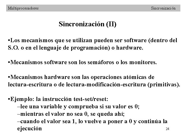 Multiprocesadores Sincronización (II) • Los mecanismos que se utilizan pueden ser software (dentro del