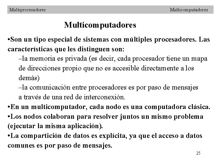 Multiprocesadores Multicomputadores • Son un tipo especial de sistemas con múltiples procesadores. Las características