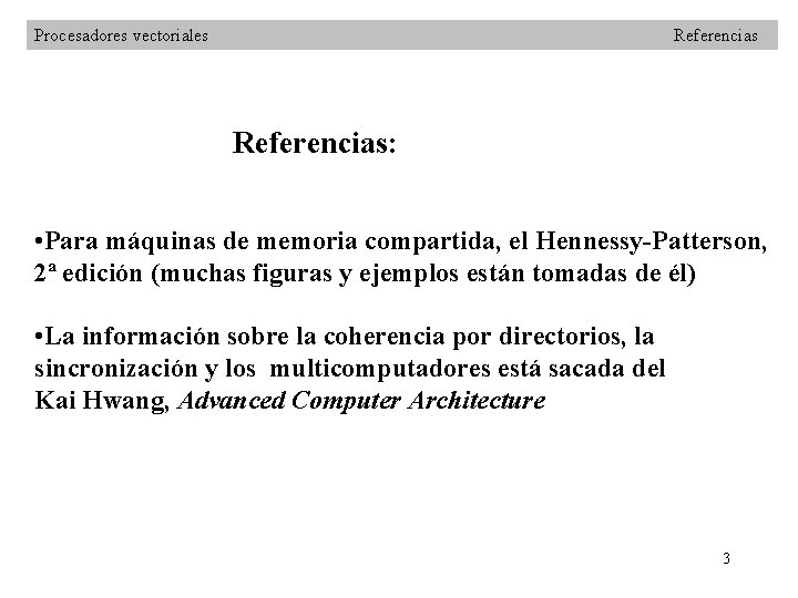 Procesadores vectoriales Referencias: • Para máquinas de memoria compartida, el Hennessy-Patterson, 2ª edición (muchas
