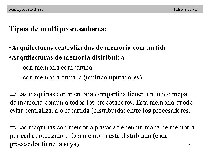 Multiprocesadores Introducción Tipos de multiprocesadores: • Arquitecturas centralizadas de memoria compartida • Arquitecturas de