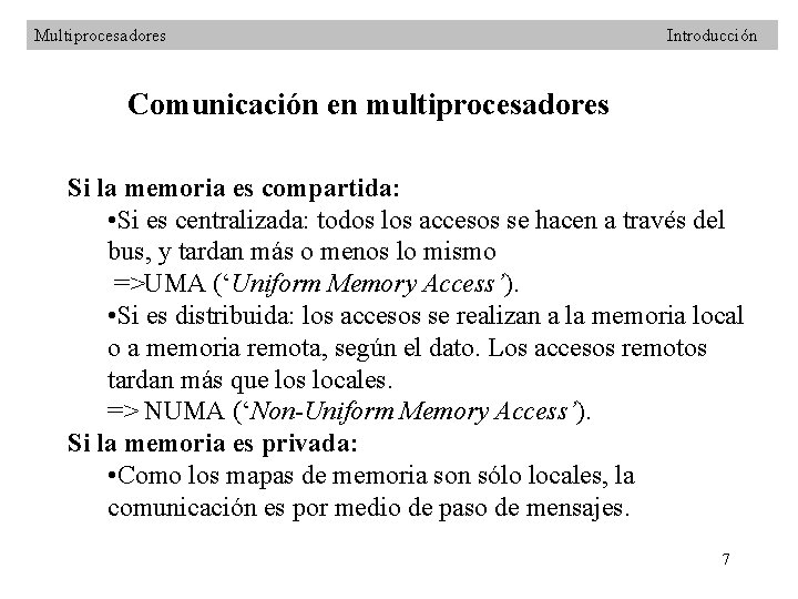 Multiprocesadores Introducción Comunicación en multiprocesadores Si la memoria es compartida: • Si es centralizada: