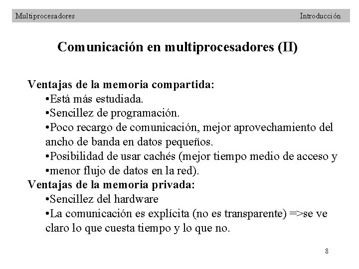 Multiprocesadores Introducción Comunicación en multiprocesadores (II) Ventajas de la memoria compartida: • Está más