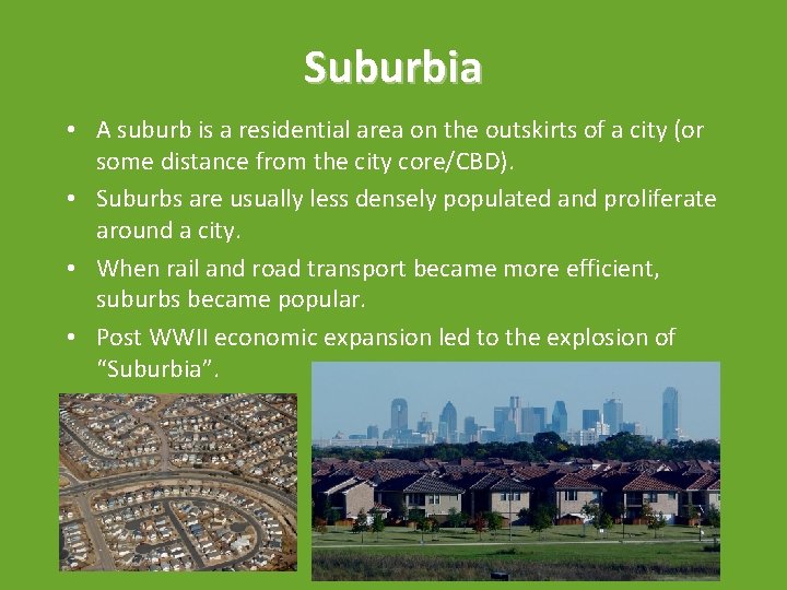 Suburbia • A suburb is a residential area on the outskirts of a city