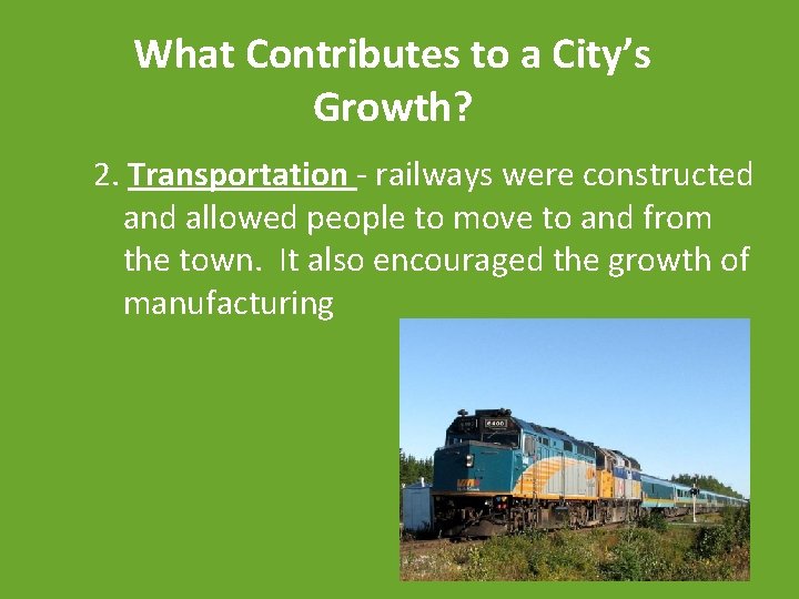 What Contributes to a City’s Growth? 2. Transportation - railways were constructed and allowed