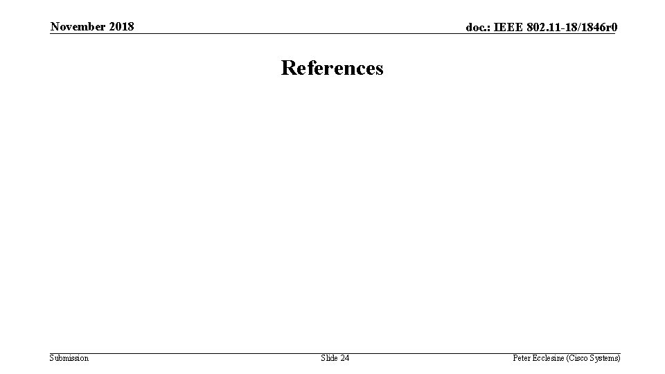 November 2018 doc. : IEEE 802. 11 -18/1846 r 0 References Submission Slide 24