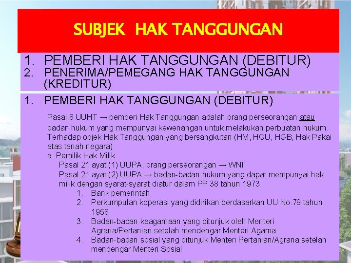 SUBJEK HAK TANGGUNGAN 1. PEMBERI HAK TANGGUNGAN (DEBITUR) 2. PENERIMA/PEMEGANG HAK TANGGUNGAN (KREDITUR) 1.