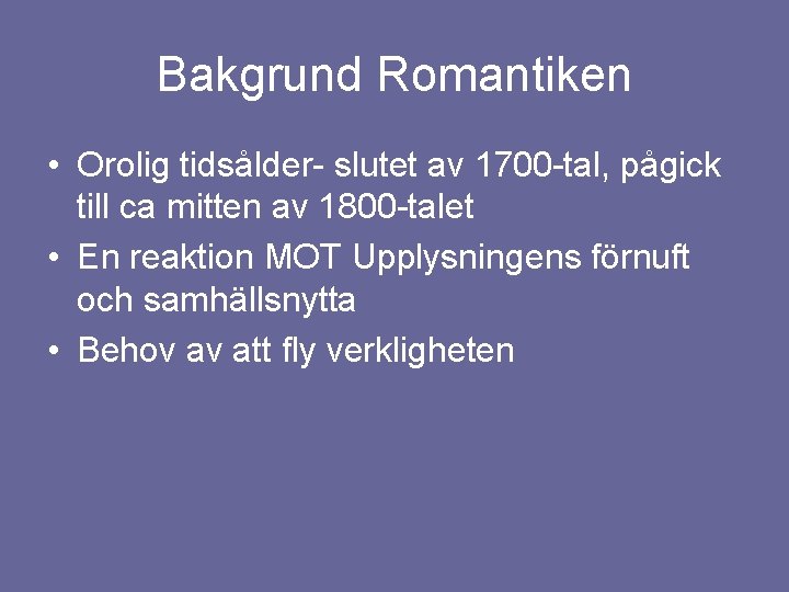 Bakgrund Romantiken • Orolig tidsålder- slutet av 1700 -tal, pågick till ca mitten av