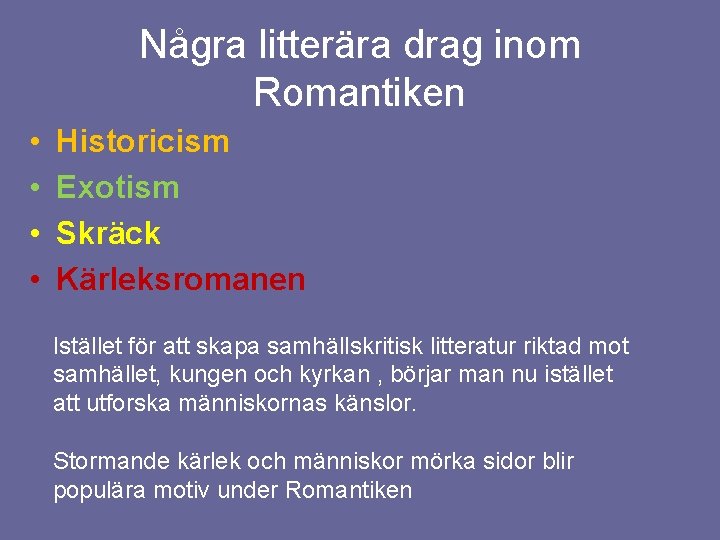 Några litterära drag inom Romantiken • • Historicism Exotism Skräck Kärleksromanen Istället för att