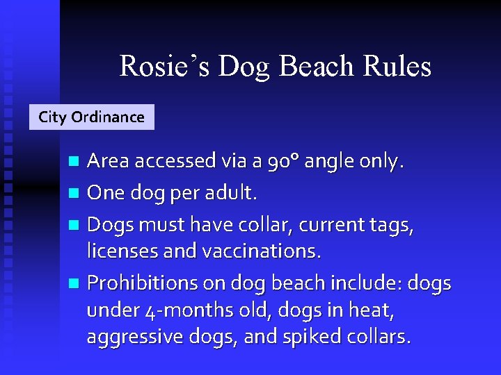 Rosie’s Dog Beach Rules City Ordinance Area accessed via a 90° angle only. n
