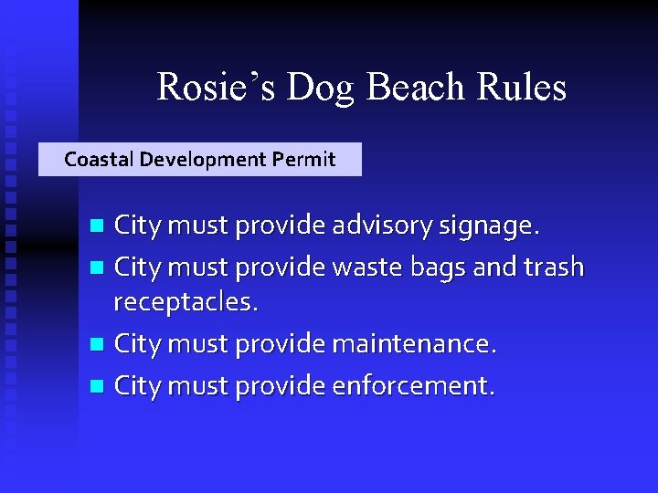 Rosie’s Dog Beach Rules Coastal Development Permit City must provide advisory signage. n City