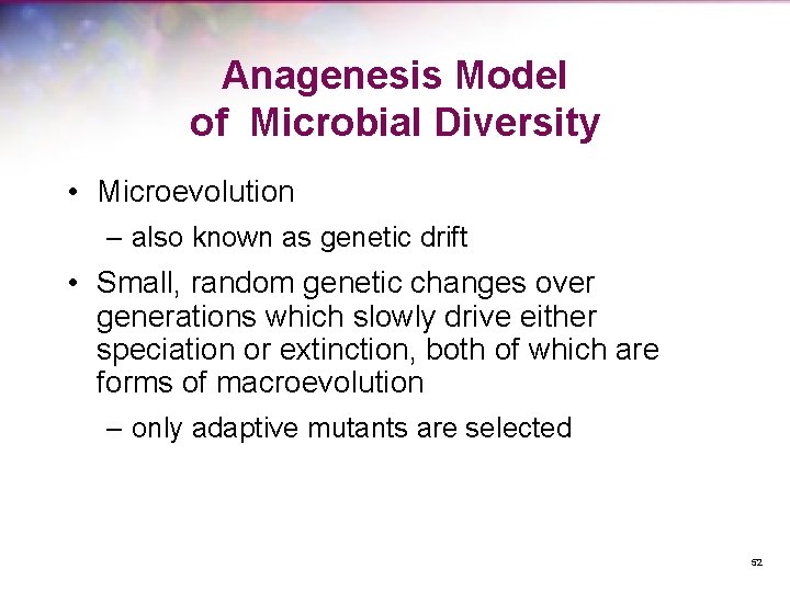 Anagenesis Model of Microbial Diversity • Microevolution – also known as genetic drift •