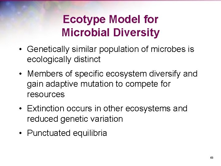 Ecotype Model for Microbial Diversity • Genetically similar population of microbes is ecologically distinct