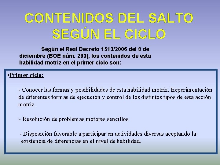 CONTENIDOS DEL SALTO SEGÚN EL CICLO Según el Real Decreto 1513/2006 del 8 de
