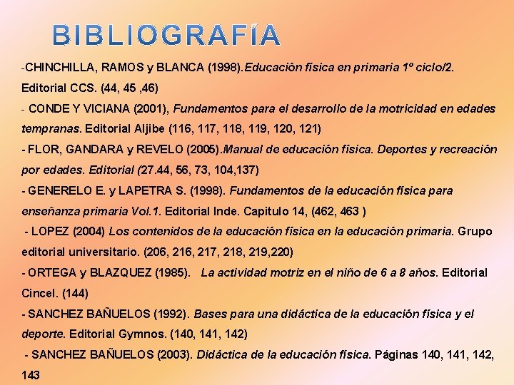 -CHINCHILLA, RAMOS y BLANCA (1998). Educación física en primaria 1º ciclo/2. Editorial CCS. (44,