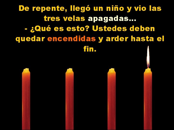 De repente, llegó un niño y vio las tres velas apagadas. . . -