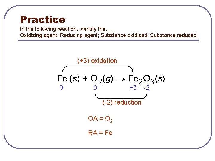 Practice In the following reaction, identify the… Oxidizing agent; Reducing agent; Substance oxidized; Substance