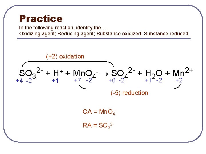 Practice In the following reaction, identify the… Oxidizing agent; Reducing agent; Substance oxidized; Substance