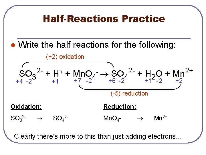 Half-Reactions Practice l Write the half reactions for the following: (+2) oxidation SO 32