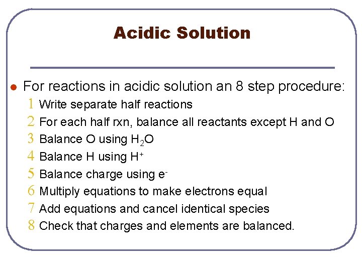 Acidic Solution l For reactions in acidic solution an 8 step procedure: 1 Write