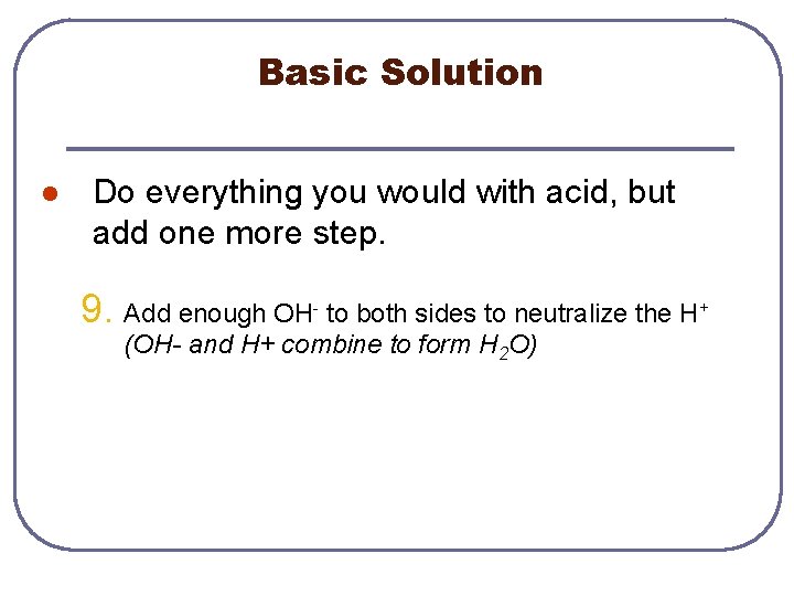 Basic Solution l Do everything you would with acid, but add one more step.