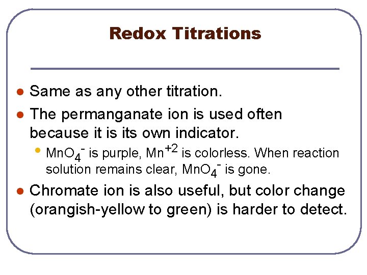 Redox Titrations l l Same as any other titration. The permanganate ion is used