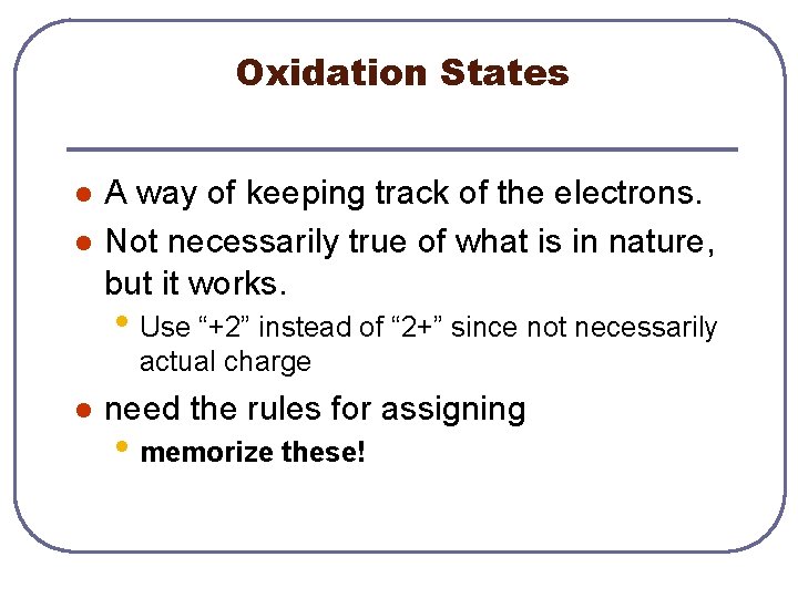 Oxidation States l l A way of keeping track of the electrons. Not necessarily