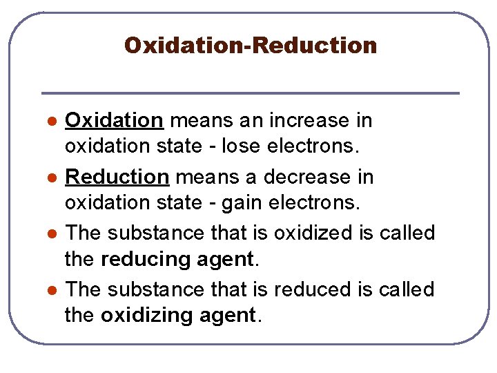 Oxidation-Reduction l l Oxidation means an increase in oxidation state - lose electrons. Reduction