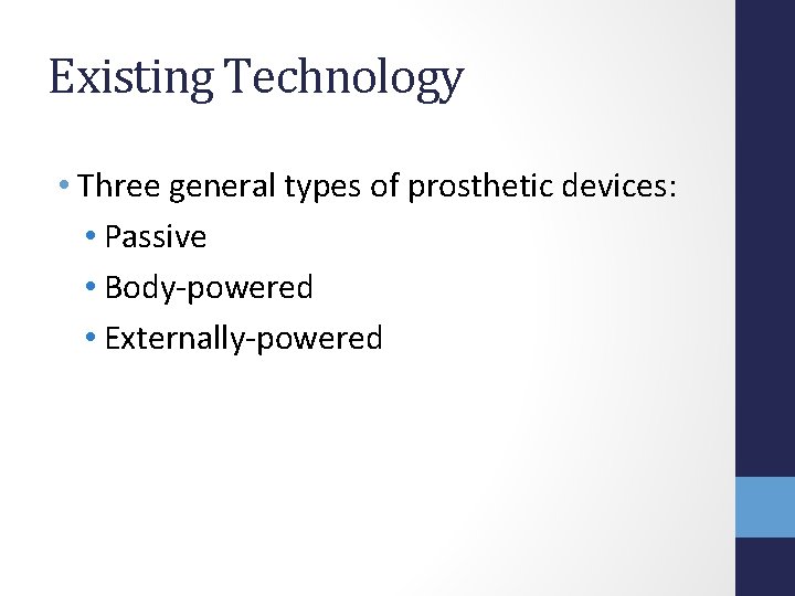 Existing Technology • Three general types of prosthetic devices: • Passive • Body-powered •