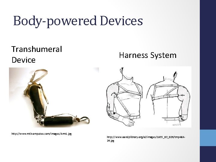 Body-powered Devices Transhumeral Device http: //www. mtb-amputee. com/images/Arm 1. jpg Harness System http: //www.