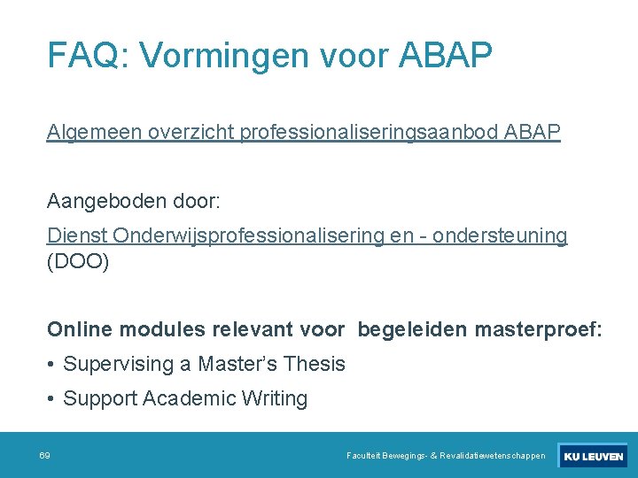 FAQ: Vormingen voor ABAP Algemeen overzicht professionaliseringsaanbod ABAP Aangeboden door: Dienst Onderwijsprofessionalisering en -