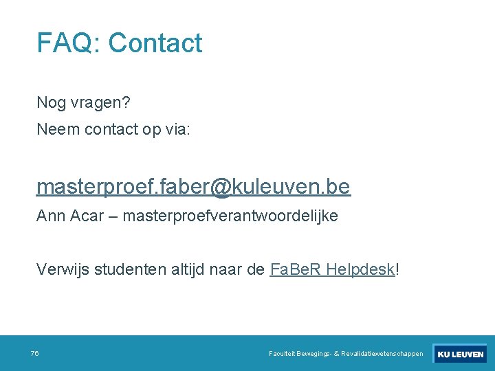 FAQ: Contact Nog vragen? Neem contact op via: masterproef. faber@kuleuven. be Ann Acar –