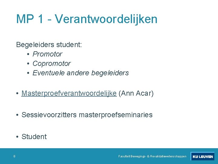 MP 1 - Verantwoordelijken Begeleiders student: • Promotor • Copromotor • Eventuele andere begeleiders