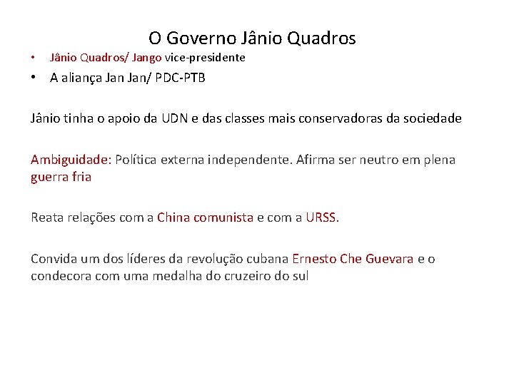 O Governo Jânio Quadros • Jânio Quadros/ Jango vice-presidente • A aliança Jan/ PDC-PTB