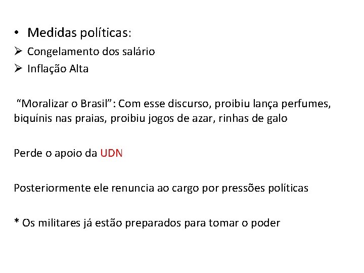  • Medidas políticas: Ø Congelamento dos salário Ø Inflação Alta “Moralizar o Brasil”: