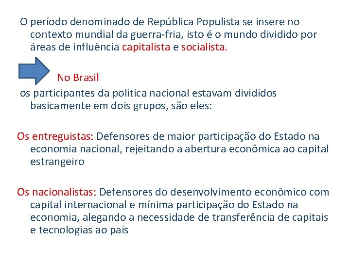 O período denominado de República Populista se insere no contexto mundial da guerra-fria, isto