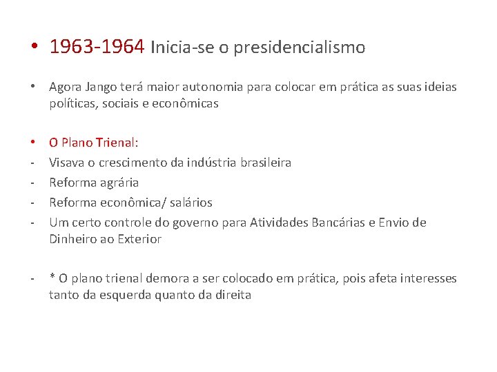  • 1963 -1964 Inicia-se o presidencialismo • Agora Jango terá maior autonomia para