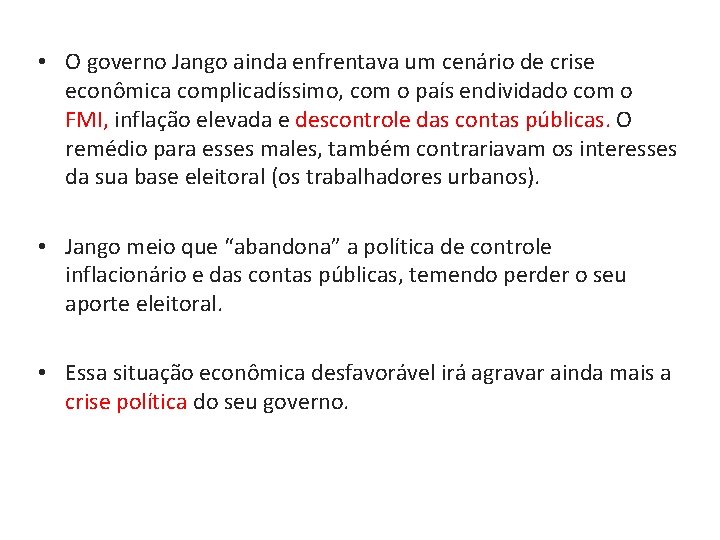  • O governo Jango ainda enfrentava um cenário de crise econômica complicadíssimo, com