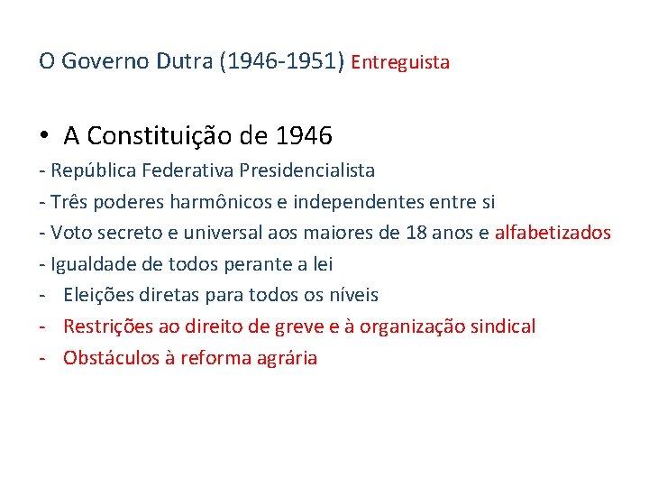 O Governo Dutra (1946 -1951) Entreguista • A Constituição de 1946 - República Federativa