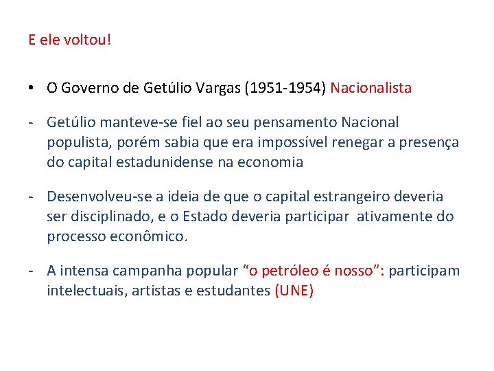 E ele voltou! • O Governo de Getúlio Vargas (1951 -1954) Nacionalista - Getúlio