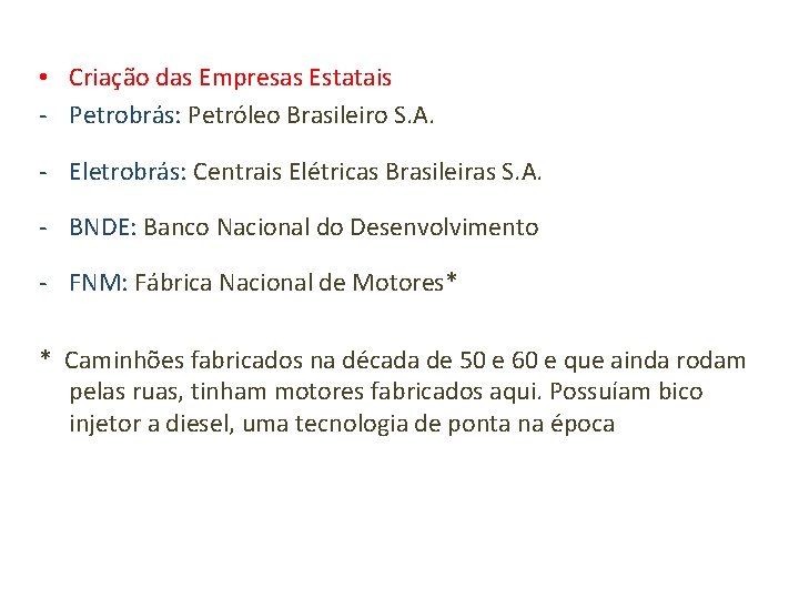  • Criação das Empresas Estatais - Petrobrás: Petróleo Brasileiro S. A. - Eletrobrás: