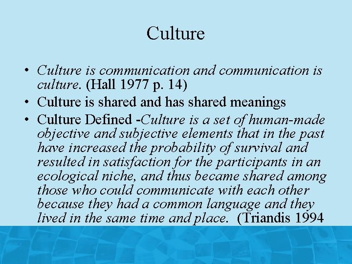 Culture • Culture is communication and communication is culture. (Hall 1977 p. 14) •