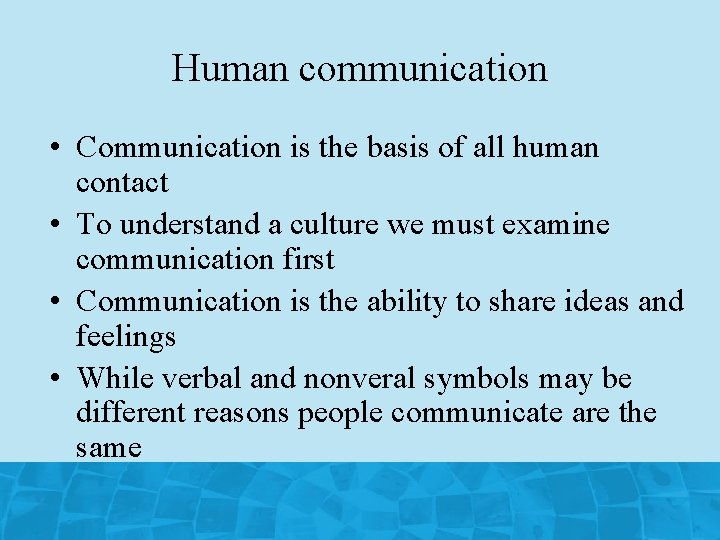 Human communication • Communication is the basis of all human contact • To understand