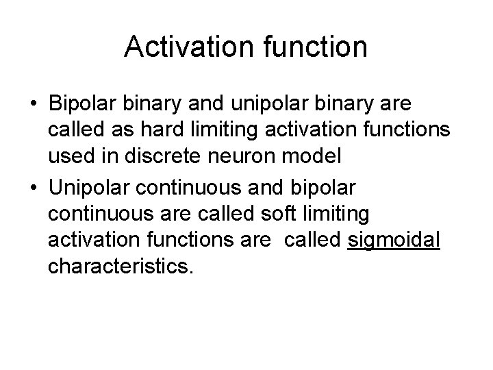 Activation function • Bipolar binary and unipolar binary are called as hard limiting activation Activation function • Bipolar binary and unipolar binary are called as hard limiting activation