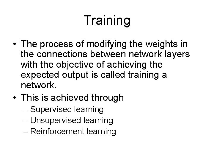 Training • The process of modifying the weights in the connections between network layers Training • The process of modifying the weights in the connections between network layers