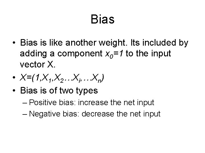 Bias • Bias is like another weight. Its included by adding a component x Bias • Bias is like another weight. Its included by adding a component x