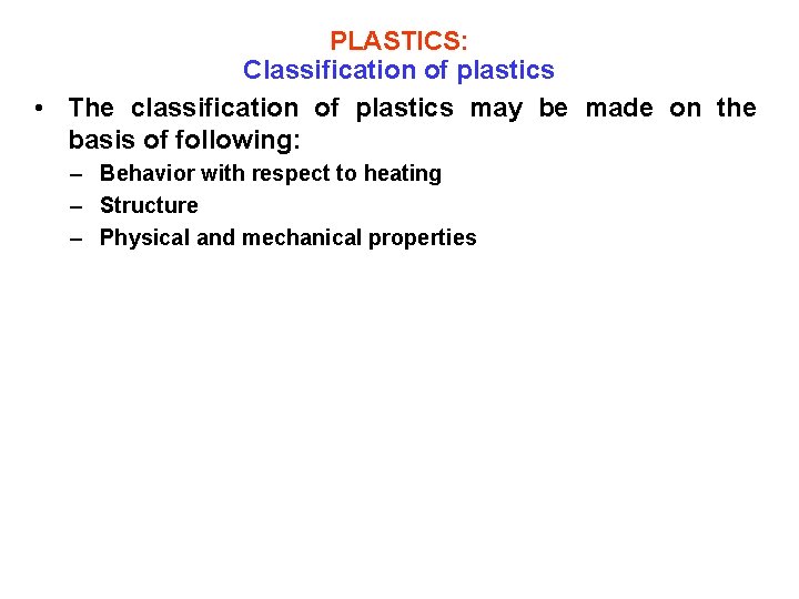 PLASTICS: Classification of plastics • The classification of plastics may be made on the