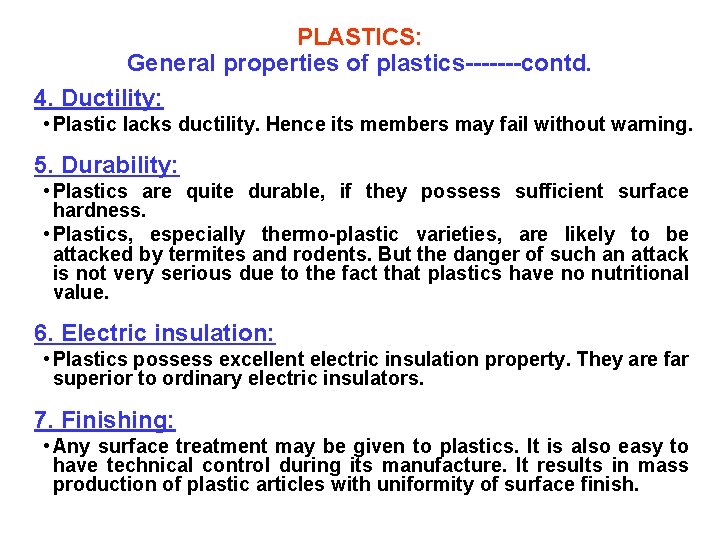 PLASTICS: General properties of plastics-------contd. 4. Ductility: • Plastic lacks ductility. Hence its members
