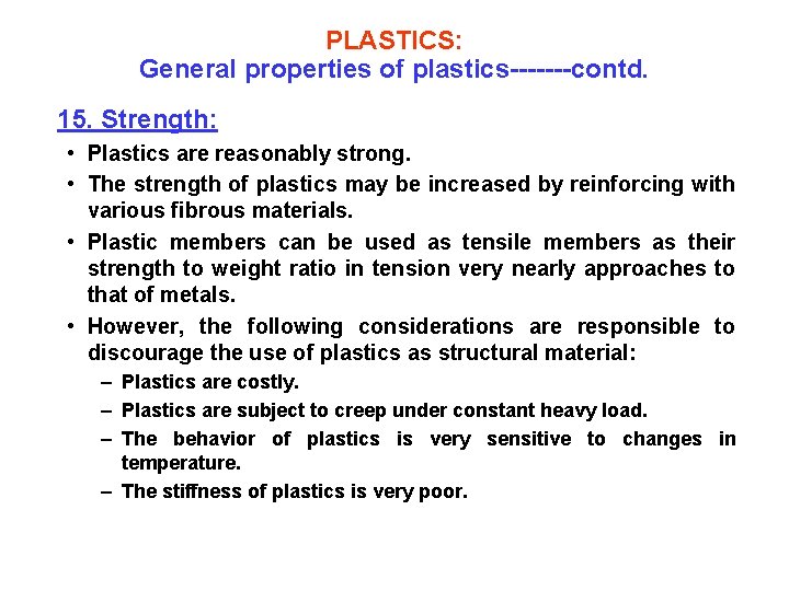 PLASTICS: General properties of plastics-------contd. 15. Strength: • Plastics are reasonably strong. • The