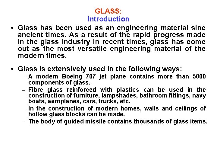 GLASS: Introduction • Glass has been used as an engineering material sine ancient times.